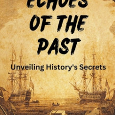 Echoes of the Past: Unveiling History's Secrets