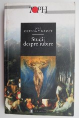 Studii despre iubire ? Jose Ortega y Gasset foto