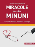 Cumpara ieftin Miracole care fac minuni. Cum ne vindecă medicina și magia - Paperback brosat - VON HIRSCHHAUSEN Eckart - Paralela 45