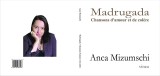 Anca Mizumschi, Madrugada. Chansons d-amour et de colere