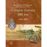A magyar t&uuml;z&eacute;rs&eacute;g 100 &eacute;ve - 1913-2013 - 1913-2013 - Horv&aacute;th Csaba