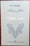 ION BOGDAN (DUMITRU IUGA): CERB ALB (VERSURI, volum debut 1976)[fara prima fila]