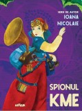 Spionul Kme - Ioana Nicolaie - Editura Arthur