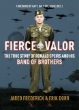 Fierce Valor: The True Story of Ronald Speirs and His Band of Brothers