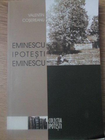 EMINESCU, IPOTESTI, EMINESCU-VALENTIN COSEREANU