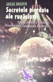 SECRETELE PIERDUTE ALE RUGACIUNII Gregg Braden