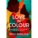 Love in Colour: Myhtical Tales From Around the World, Retold