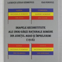 DRAPELE RECONSTITUITE ALE UNOR GARZI NATIONALE ROMANE DIN JUDETUL ARAD SI IMPREJURIMI 1918 de AUGUSTIN MURESAN ...IOAN POPOVICI , 2020