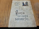 VIATA DE DUPA MOARTE - Serafim Alexiev - Editura Sofia, 2015, 396 p.