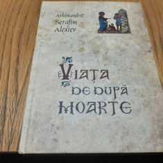 VIATA DE DUPA MOARTE - Serafim Alexiev - Editura Sofia, 2015, 396 p.