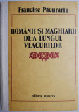 Romanii si maghiarii de-a lungul veacurilor &ndash; Francisc Pacurariu