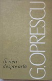 Scrieri Despre Arta - G. Oprescu, 1968, Editura Meridiane, Carte Arta, Limba Romana, 382 Pagini