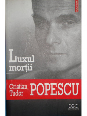 Cristian Tudor Popescu - Luxul mortii (2007) foto