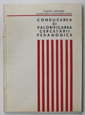 CONDUCEREA SI VALOIRIFICAREA CERCETARII PEDAGOGICE , CAIETELE COLOCVIULUI , 1972 foto
