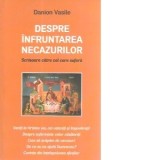 Despre infruntarea necazurilor - Danion Vasile