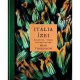 It&aacute;lia &iacute;zei - Receptek, titkok &eacute;s t&ouml;rt&eacute;netek - Mimi Thorisson