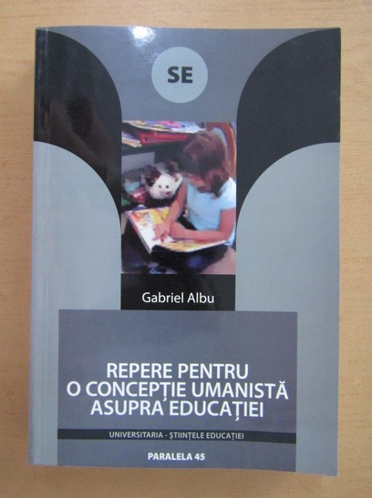 Repere pentru o conceptie umanista asupra educatiei/ Gabriel Albu