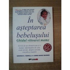 IN ASTEPTAREA BEBELUSULUI , GHIDUL VIITOAREI MAME de GEORGE E. VERRILLI , ANNE MARIE MUESER