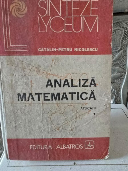Analiza Matematica. Aplicatii vol.I - Catalin Petru Nicolescu