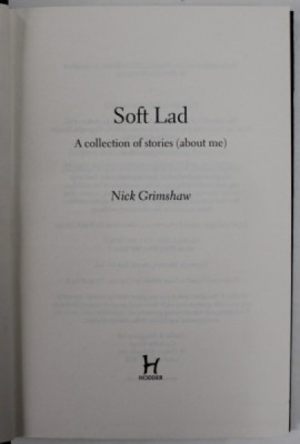 SOFT LAD , A COLLECTION OF STORIES ( ABOUT ME ) by NICK GRIMSHAW , 2022 , COPERTA CU URME DE UZURA SI MICI DEFECTE foto
