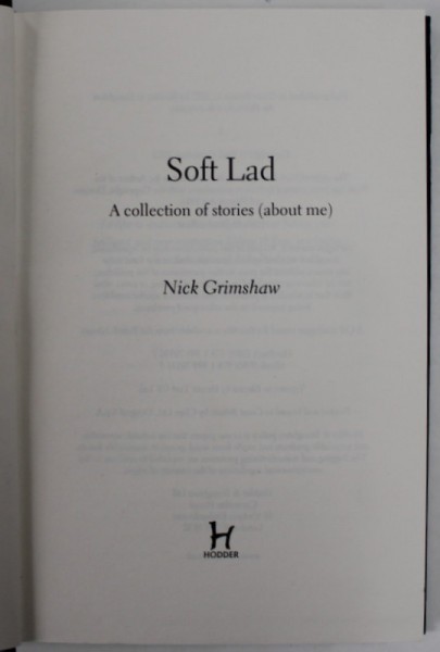 SOFT LAD , A COLLECTION OF STORIES ( ABOUT ME ) by NICK GRIMSHAW , 2022 , COPERTA CU URME DE UZURA SI MICI DEFECTE