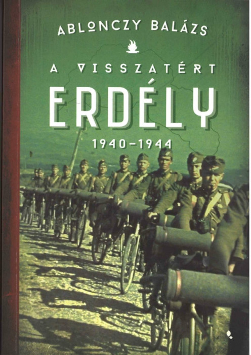 A visszat&eacute;rt Erd&eacute;ly 1940-1944 - Ablonczy Bal&aacute;zs