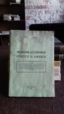 PROBLEME ECONOMICE, POLITICE SI JURIDICE - GEORGE A. CUMPANASU foto