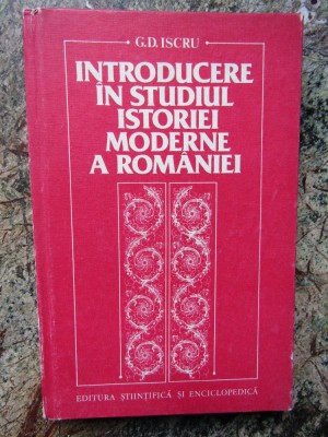 G. D. Iscru - Introducere in studiul istoriei moderne a Romaniei foto