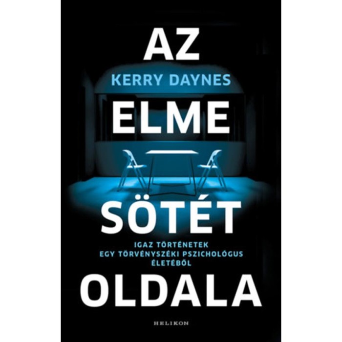 Az elme s&ouml;t&eacute;t oldala - Igaz t&ouml;rt&eacute;netek egy t&ouml;rv&eacute;nysz&eacute;ki pszichol&oacute;gus &eacute;let&eacute;ből - Kerry Daynes