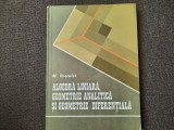 ALGEBRA LINIARA, GEOMETRIE ANALITICA SI GEOMETRIE DIFERENTIALA - M. ROSCULET