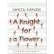 A Knight for a Flower - K&aacute;ny&aacute;di S&aacute;ndor