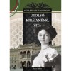 Utols&oacute; kir&aacute;lyn&eacute;nk, Zita - Magyar kir&aacute;lyn&eacute;k &eacute;s nagyasszonyok 25. - Falvai R&oacute;bert