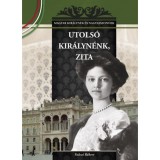 Utols&oacute; kir&aacute;lyn&eacute;nk, Zita - Magyar kir&aacute;lyn&eacute;k &eacute;s nagyasszonyok 25. - Falvai R&oacute;bert