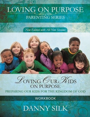 Loving Our Kids on Purpose Workbook: Preparing Our Kids for the Kingdom of God