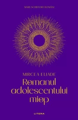 Romanul Adolescentului Miop, Mircea Eliade - Editura Litera foto
