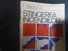 STINGEREA INCENDIILOR - COL.ING. POMPILIU BALULESCU ED TEHNICA 1981, 288 PAG