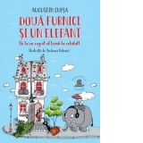Doua furnici si un elefant. De la un capat al Lumii la celalalt - Augustin Cupsa