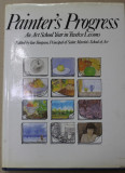 PAINTER&#039;S PROGRESS , AN ART SCHOOL YEAR IN TWELVE LESSONS , edited by IAN SIMPSON , 1983