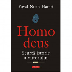 Homo deus. Scurta istorie a viitorului, Yuval Noah Harari foto