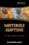 Misteriile egiptene. Zei, regi, simboluri si ritualuri