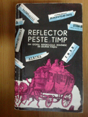 d3 Reflector peste timp - Din istoria reportajului romanesc - GEORGE IVASCU foto