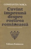 Constantin Noica - Cuv&icirc;nt &icirc;mpreună despre rostirea rom&acirc;nească