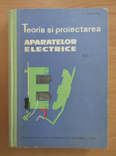 C. Steinberg - Teoria și proiectarea aparatelor electrice ( vol. 1 )