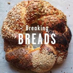 Breaking Breads: A New World of Israeli Baking--Flatbreads, Stuffed Breads, Challahs, Cookies, and the Legendary Chocolate Babka