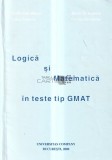 Logica si Matematica in teste tip GMAT Bucur B. Ionescu s.a.