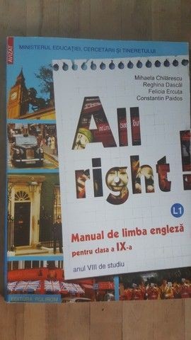 All right! Manual de engleza pentru clasa a IX-a- M.Chilarescu, R.Dascal