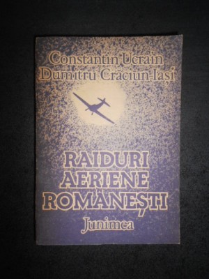 Constantin Ucrain, Dumitru Craciun Iasi - Raiduri aeriene romanesti foto