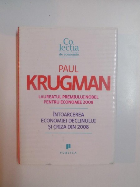 INTOARCEREA ECONOMIEI DECLINULUI SI CRIZA DIN 2008 - PAUL KRUGMAN