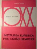 Instruirea Euristica prin Unitati Didactice - Giorgio Gostini, Editura Didactica si Pedagogica, 1975, Pedagogie