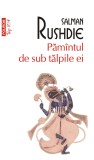 Păm&acirc;ntul de sub tălpile ei, Salman Rushdie